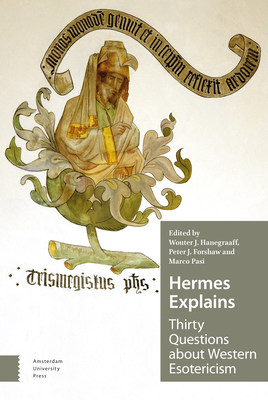 Hermes Explains: Thirty Questions about Western Esotericism - Hanegraaff, Wouter (Editor), and Forshaw, Peter (Editor), and Pasi, Marco (Editor)