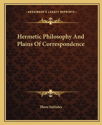 Hermetic Philosophy and Plains of Correspondence - Three Initiates