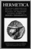 Hermetica Volume 3 Notes on the Latin Asclepius and the Hermetic Excerpts of Stobaeus: The Ancient Greek and Latin Writings Which Contain Religious or Philosophic Teachings Ascribed to Hermes Trismegistus