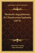 Hermetis Aegyptiorum, Et Chemicorum Sapientia (1674)