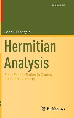 Hermitian Analysis: From Fourier Series to Cauchy-Riemann Geometry - D'Angelo, John P