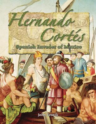Hernando Corts: Spanish Invader of Mexico - Zronik, John Paul
