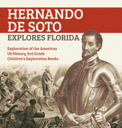 Hernando de Soto Explores Florida Exploration of the Americas US History 3rd Grade Children's Exploration Books