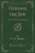 Hernani the Jew: A Story of Russian Oppression (Classic Reprint)