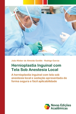 Hernioplastia Inguinal com Tela Sob Anestesia Local - Gentile, Jo?o Kleber de Almeida, and Garcia, Rodrigo