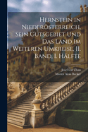 Hernstein in Niedersterreich, sein Gutsgebiet und das Land im weiteren Umkreise, II. Band, I. Hlfte