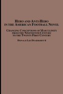 Hero and Anti-Hero in the American Football Novel: Changing Conceptions of Masculinity from the Nineteenth Century to the Twenty-First Century