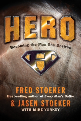 Hero: Becoming the Man She Desires - Stoeker, Fred, and Stoeker, Jasen, and Yorkey, Mike (Contributions by)