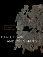Hero, Hawk, and Open Hand: American Indian Art of the Ancient Midwest and South