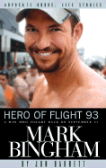 Hero of Flight 93: Mark Bingham: A Man Who Fought Back on September 11