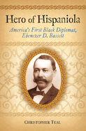 Hero of Hispaniola: America's First Black Diplomat, Ebenezer D. Bassett