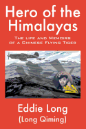 Hero of the Himalayas: The Life and Memoirs of a Chinese Flying Tiger