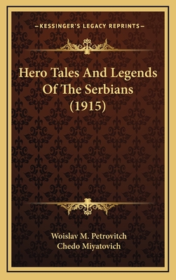 Hero Tales and Legends of the Serbians (1915) - Petrovitch, Woislav M, and Miyatovich, Chedo (Foreword by)