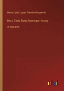 Hero Tales from American History: in large print