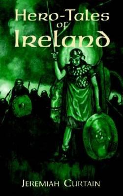 Hero-Tales of Ireland - Curtin, Jeremiah