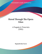 Herod Through the Opera Glass: A Tragedy in Three Acts (1901)