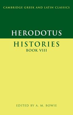 Herodotus: Histories Book VIII - Herodotus, and Bowie, A. M. (Editor)