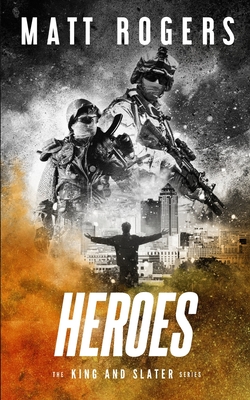Heroes: A King & Slater Thriller - Rogers, Matt