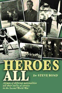 Heroes All: Veteran Airmen of Different Nationalities Tell Their Stories of Service in the Second World War