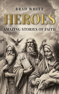 Heroes: Amazing Stories of Faith