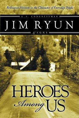 Heroes Among Us: Deep Within Each of Us Dwells the Heart of a Hereo. - Ryun, Jim, and Ryun, Ned, and Ryun, Drew