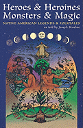 Heroes and Heroines, Monsters and Magic: Native American Legends and Folktales