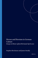 Heroes and Heroism in German Culture: Essays in Honor of Jost Hermand April 2000