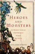 Heroes and Monsters: An Honest Look at the Struggle Within All of Us