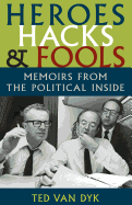 Heroes, Hacks, and Fools: Memoirs from the Political Inside