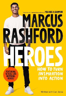 Heroes: How to Turn Inspiration Into Action - Rashford, Marcus, and Anka, Carl