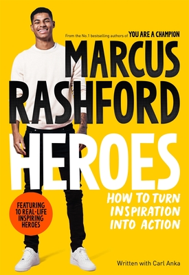 Heroes: How to Turn Inspiration Into Action - Rashford, Marcus, and Anka, Carl