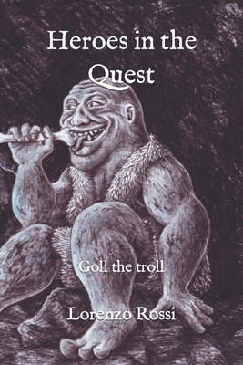 Heroes in the Quest: Goll the troll - Rossi, Lorenzo