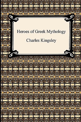 Heroes of Greek Mythology - Kingsley, Charles, Jr.