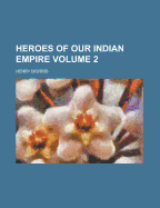 Heroes of Our Indian Empire