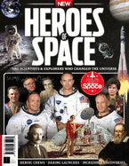 Heroes of Space - The scientists and explorers who changed the universe