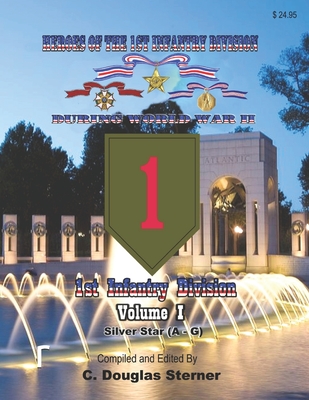 Heroes of the 1st Infantry Division During World War II: Silver Stars - Volume I (Last Names A - G) - Sterner, C Douglas