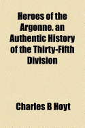 Heroes of the Argonne: An Authentic History of the Thirty-Fifth Division