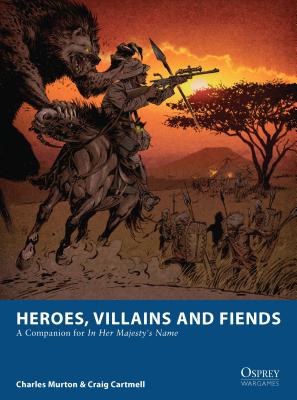 Heroes, Villains and Fiends: A Companion for in Her Majesty's Name - Murton, Charles, and Cartmell, Craig