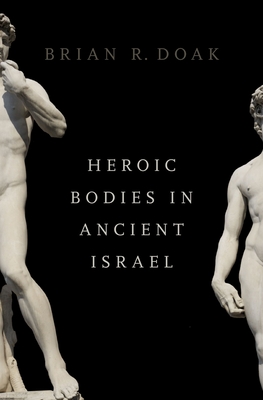 Heroic Bodies in Ancient Israel - Doak, Brian R