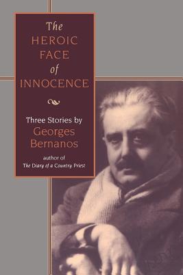 Heroic Face of Innocence: Three Stories - Bernanos, Georges, Professor