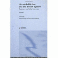 Heroin Addiction and the British System: Volume II Treatment & Policy Responses - Gossop, Michael (Editor), and Strang, John (Editor)