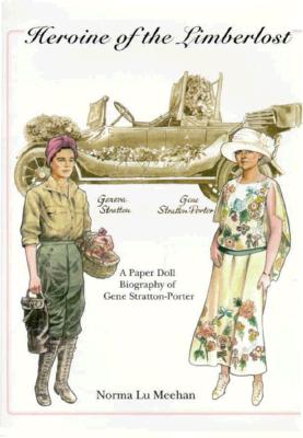 Heroine of the Limberlost a Paper Doll Biography of Gene Stratton-Porter - Meehan, Norma Lu
