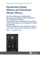 Heroisches Elend - Misres de l'Hrosme - Heroic Misery: Der Erste Weltkrieg Im Intellektuellen, Literarischen Und Bildnerischen Gedaechtnis Der Europaeischen Kulturen - Teil 1 Und 2 - La Premire Guerre Mondiale Dans La Mmoire Intellectuelle...