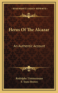 Heros of the Alcazar: An Authentic Account