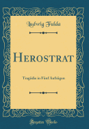 Herostrat: Tragdie in Fnf Aufzgen (Classic Reprint)