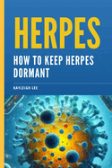 Herpes: How To Keep Herpes Dormant: Herpes Book