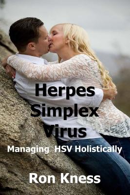 Herpes Simplex Virus: Managing HSV Holistically - Kness, Ron