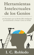 Herramientas Intelectuales de los Genios: 40 Principios que le Harn Ms Inteligente y le Ensearn a Pensar Como un Genio
