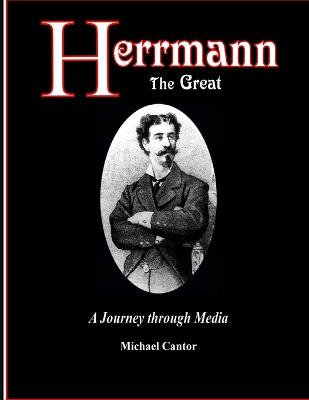 Herrmann the Great - A Journey through Media - Cantor, Michael
