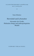 Herrschaft Und Lebensalter. Alexander Der Grosse: Politisches Image Und Anthropologisches Modell